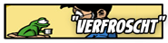 verfroscht